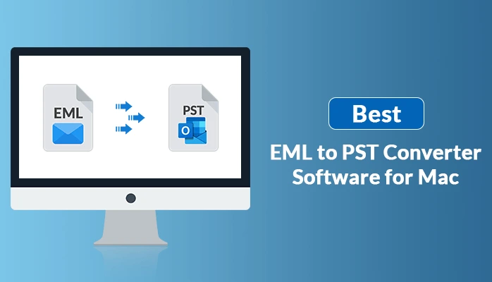 Best EML to PST Converter Software for Mac- 2022