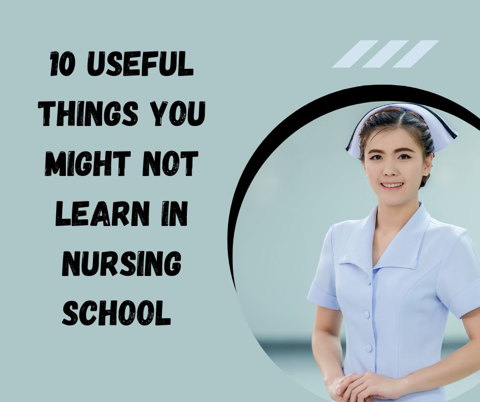 10 Useful Things You Might Not Learn In Nursing School